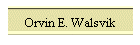 Orvin E. Walsvik